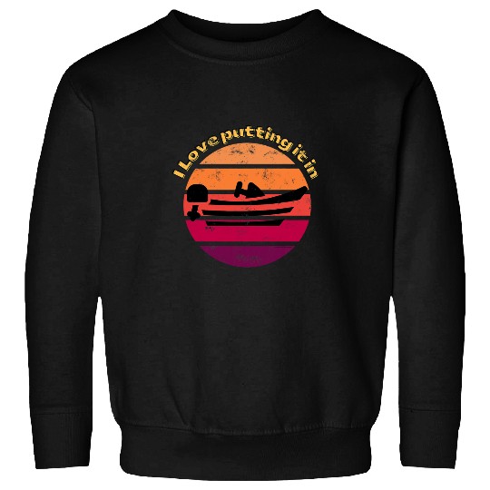 Mens Fun Boating Fishing Love Putting It In Trailer Boat Captain Sweatshirts