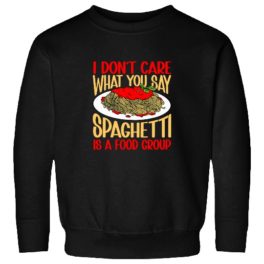 Italian Cuisine Pasta Spaghetti Is A Food Group Sweatshirts
