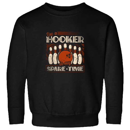 Im A Hooker In My Spare Time for a Bowler Bowling Sweatshirts