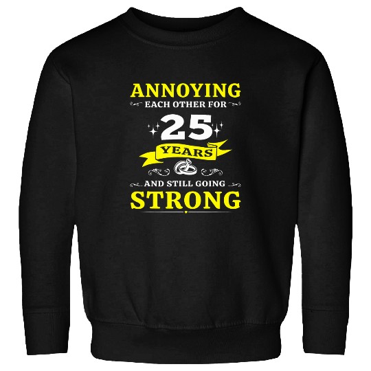 Annoying Each Other for 25 Years 25th Wedding Anniversary Sweatshirts