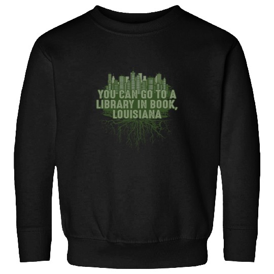 Go to a Library in Book Louisiana Pun LA Joke Baton Rouge 4 Sweatshirts