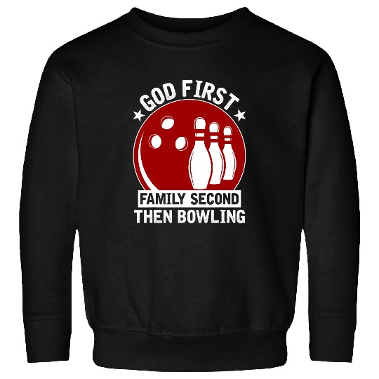 Bowling Player God First Family Second Then Bowling Sweatshirts