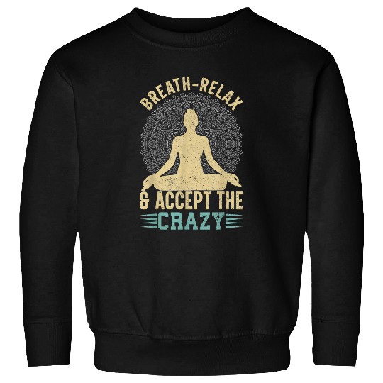 Breath Relax Accept crazyss Funny Yoga Sweatshirts