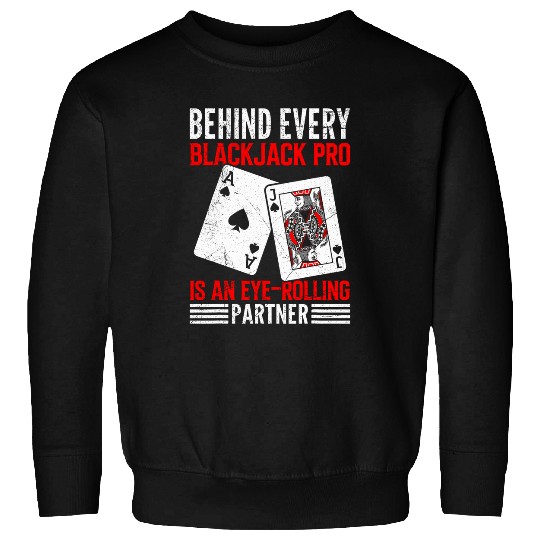 Casino BEHIND EVERY BLACKJACK PLAYER Funny Blackjack Sweatshirts
