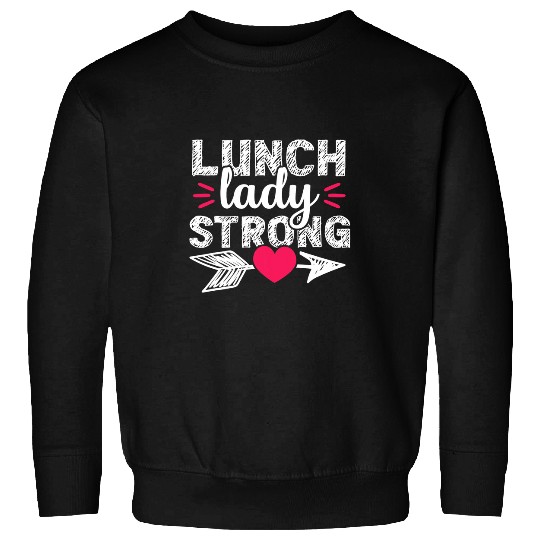 Strong School Lunch Lady Cafeteria Worker Gift Women Sweatshirts