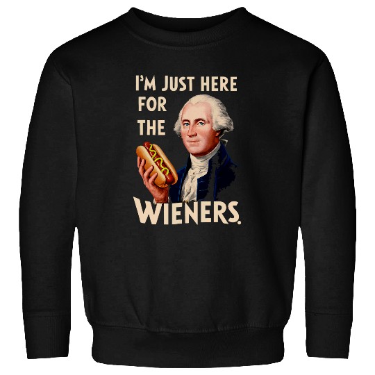 Im Just Here For the Wieners George Washington Sweatshirts