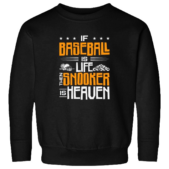 If Baseball Is Life Then Snooker Is Heaven Pool Billiard Sweatshirts