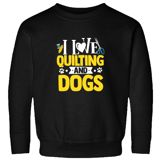 I Love Quilting And Dogs Crocheting Knitting Sewing Wool Sweatshirts