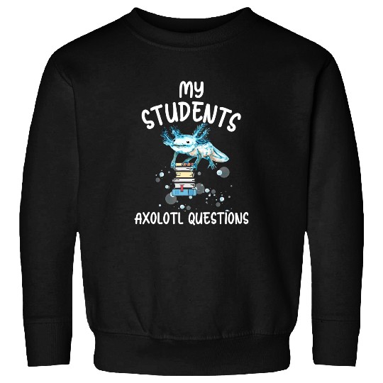 Teacher Appreciation Week I Axolotls Questions Book Lover Sweatshirts