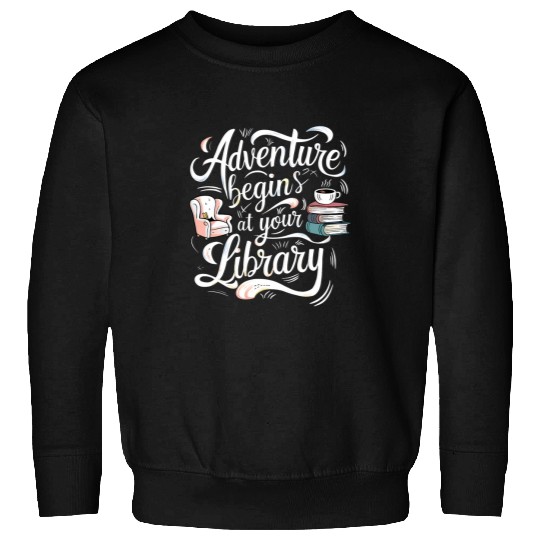 Adventure Begins At Your Library Book Lover Adventure Books Sweatshirts