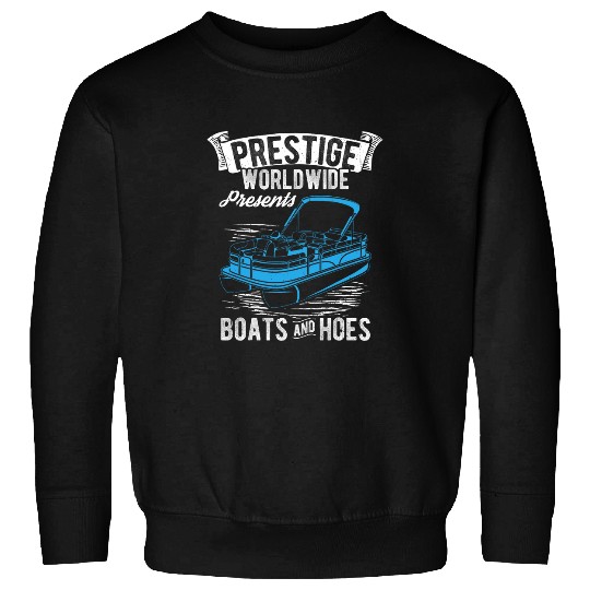 PRESTIGE WORLDWIDE Presents BOATS AND HOES Boating Lover Sweatshirts