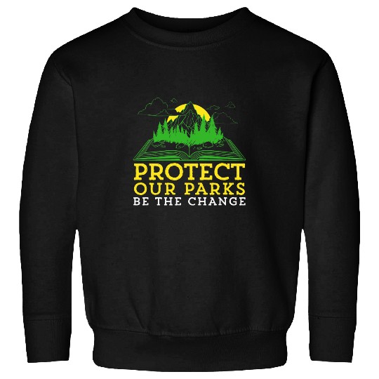 Protect Our Parks Be The Change Nature Book Environment Sweatshirts