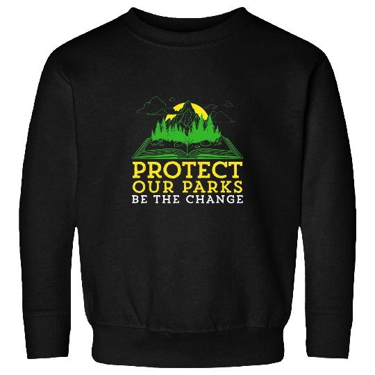 Protect Our Parks Be The Change Nature Book Environment Sweatshirts