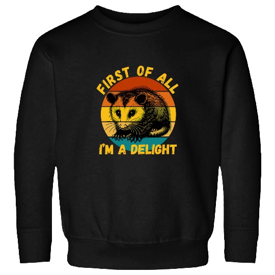 Opossum First Of All I m A Delight vintagess Sarcastic Angry 2 Sweatshirts