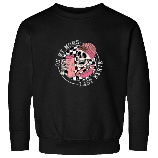 On My Moms Last Nerve Funny Skeletons Mother s Day Checked Sweatshirts