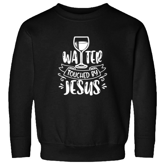 Water Touched By Jesus Christian Waiter Waitress Bartender Sweatshirts