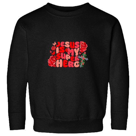Jesus Is My Superhero Christian Religious Rose Sweatshirts