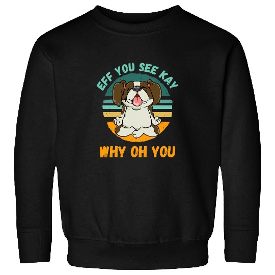 Eff You See Kay Why Oh You Dog Lovers Retro vintagess Yoga Sweatshirts