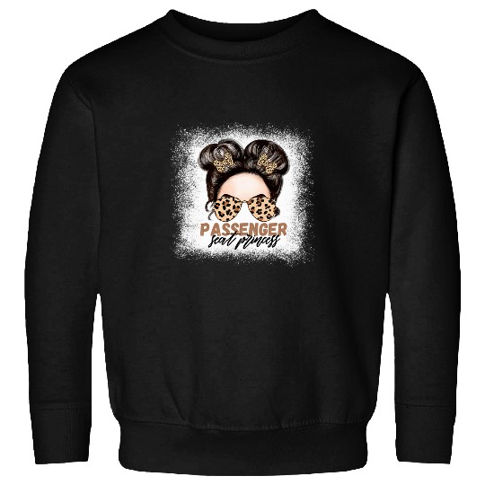 Passenger Seat Princess Messy Bun Leopard Funny Girl Saying Sweatshirts