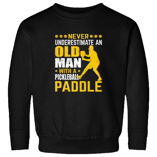 Mens Never Underestimate an Old Man With a Pickleball Paddle 21 Sweatshirts