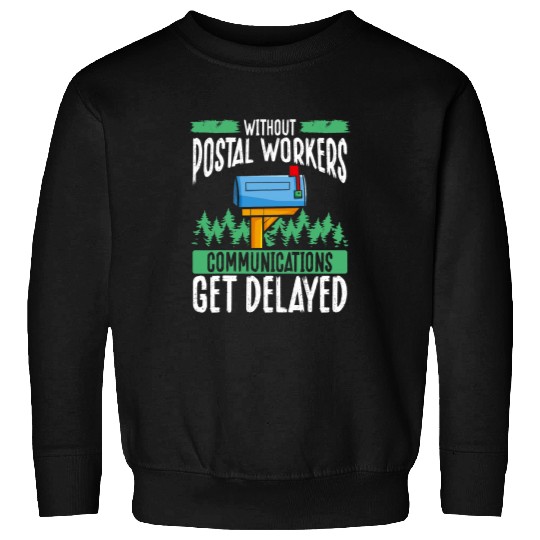 Without Postal Workers Communications Get Delayed Mailman 1 Sweatshirts