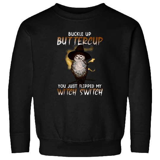 Owls Buckle Up Buttercup You Just Flipped My Bitch Switch Sweatshirts