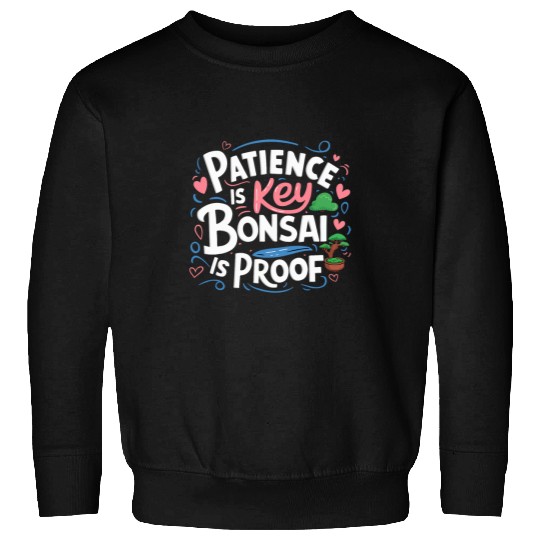 Patience Is Key Bonsai Is Proof Japanese Tiny Tree Sweatshirts