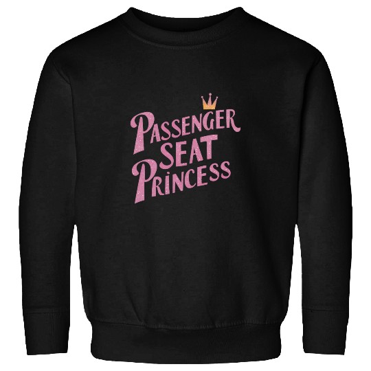 Passenger Seat Princess Girlfriend Passenger Princess Sweatshirts