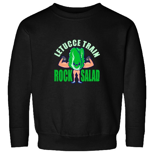 Let us train rock salad fun lettuce gym weightlifting vegan Sweatshirts