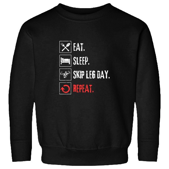Eat Sleep Skip Leg Day Repeat Weightlifting Satirical Sweatshirts