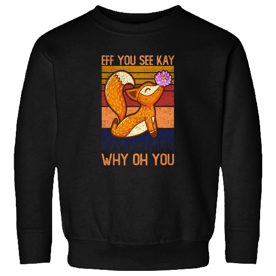 Eff You See Kay Why Oh You Funny brown fox Yoga vintagess Sweatshirts