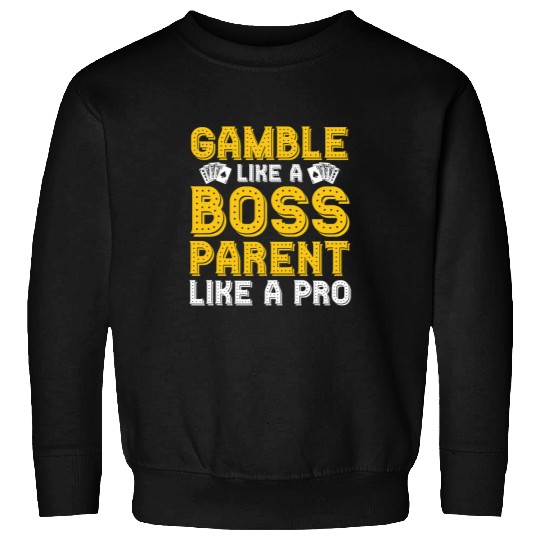 Gambling Casino Dad Gamble Like a Boss Parent Like a Pro Sweatshirts