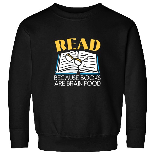Read Because Books Are Brain Food Bookworm Bibliophile Sweatshirts