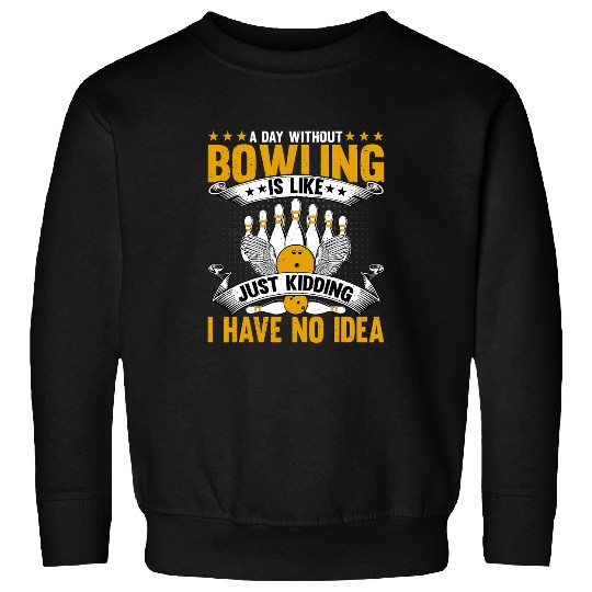 Bowls a Day Without Bowling Funny Bowling Lover Bowler 1 Sweatshirts