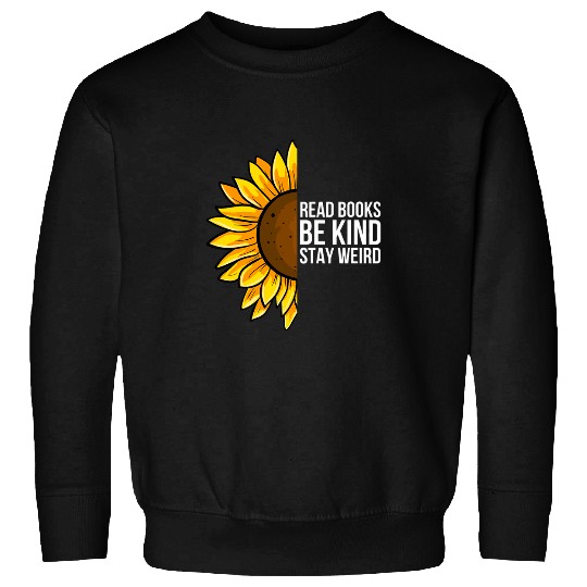 Read Books Be Kind Stay Weird Funny Sarcastic Book Quote Sweatshirts