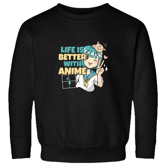 Life Is Better With Anime Otaku Manga Cosplay Japanese Life Sweatshirts