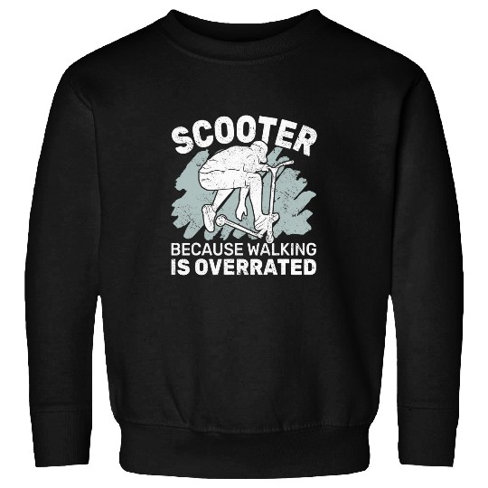 because walking is overrated Scooter men electric scooter Sweatshirts