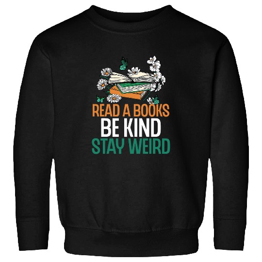 Read Books Be Kind Stay Weird Funny Reading Quote Bookworm 2 Sweatshirts