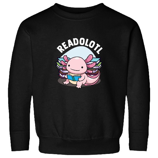 Readolotl Axolotls Reading Books Readers Bookworm Book Lovers Sweatshirts