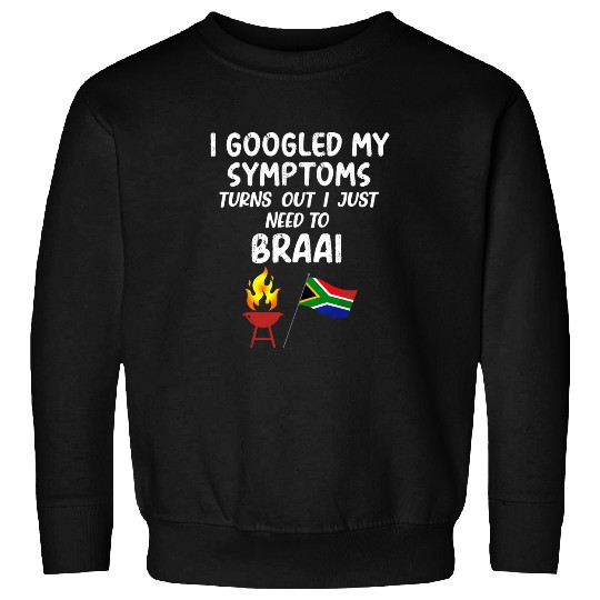 South African I googled symptoms need braai Flag Patriotic Sweatshirts