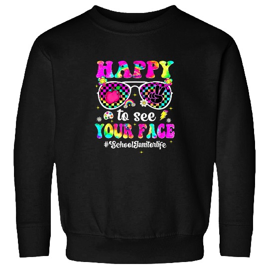 Happy To See Your Face School Janitor First Day Of School Sweatshirts