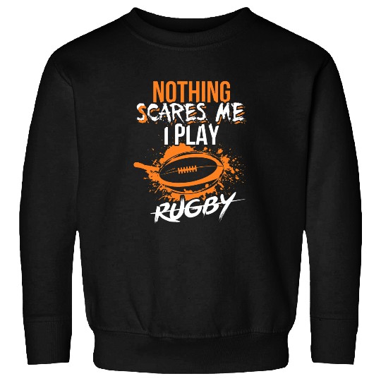 Nothing Scare Me I Play Rugby Men Rugby Women Rugby Boy Sweatshirts