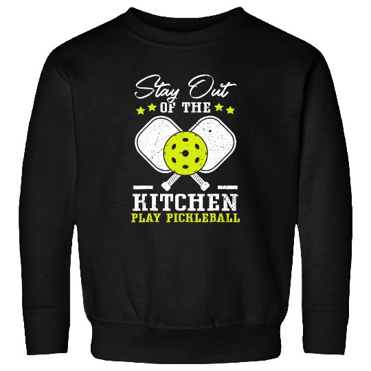 Stay Out Of The Kitchen Play Pickleball Funny Player Gift 3 Sweatshirts
