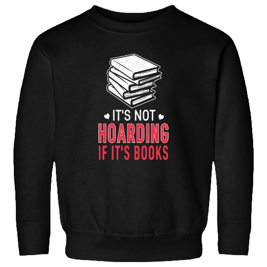 Not Hoarding If Books Book Lover Bookworm Book Reading Sweatshirts