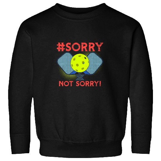 Not Sorry Pickleball Ladies Funny Pickleball Player Sweatshirts