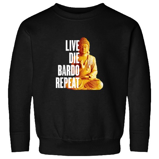 Live Die Bardo Repeat Rebirth Dharma Karma Reincarnation Sweatshirts