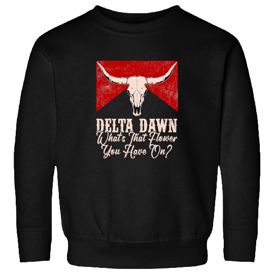 Delta Dawns Whats That Hower You Have On Western Outfits Sweatshirts