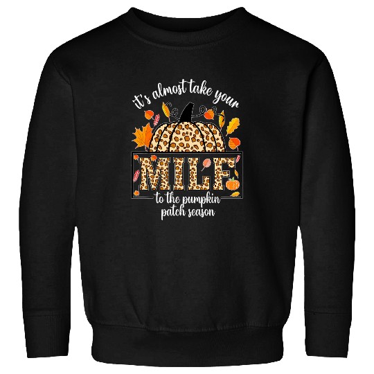 It s Almostss Take Your MILF To The Pumpkin Patch Season Sweatshirts
