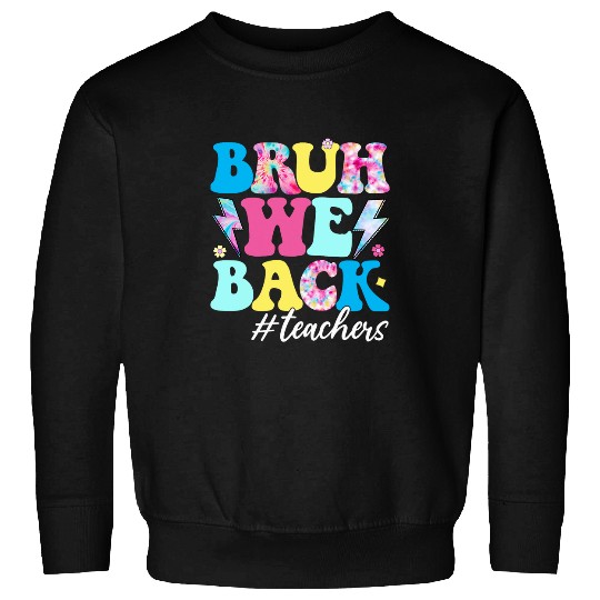 Bruh We Back Teachers First Day Back To School Sweatshirts