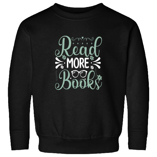Read More Books Inspirational Quote Book Lover Gift 1 Sweatshirts